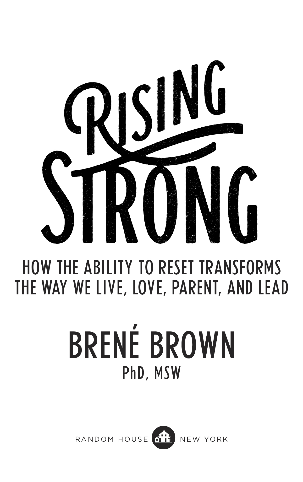 HOW THE ABILITY TO RESET TRANSFORMS THE WAY WE LIVE, LOVE, PARENT, AND LEAD Brené Brown PhD, MSW Random House  New York