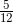 \frac{5}{12} 