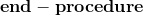 \mathbf{end-procedure}