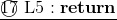 \underline{\textcircled{17}~{\rm L5}:\mathbf{return}}