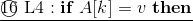 \underline{\textcircled{16}~{\rm L4}:\mathbf{if}~A[k]=v~\mathbf{then}}