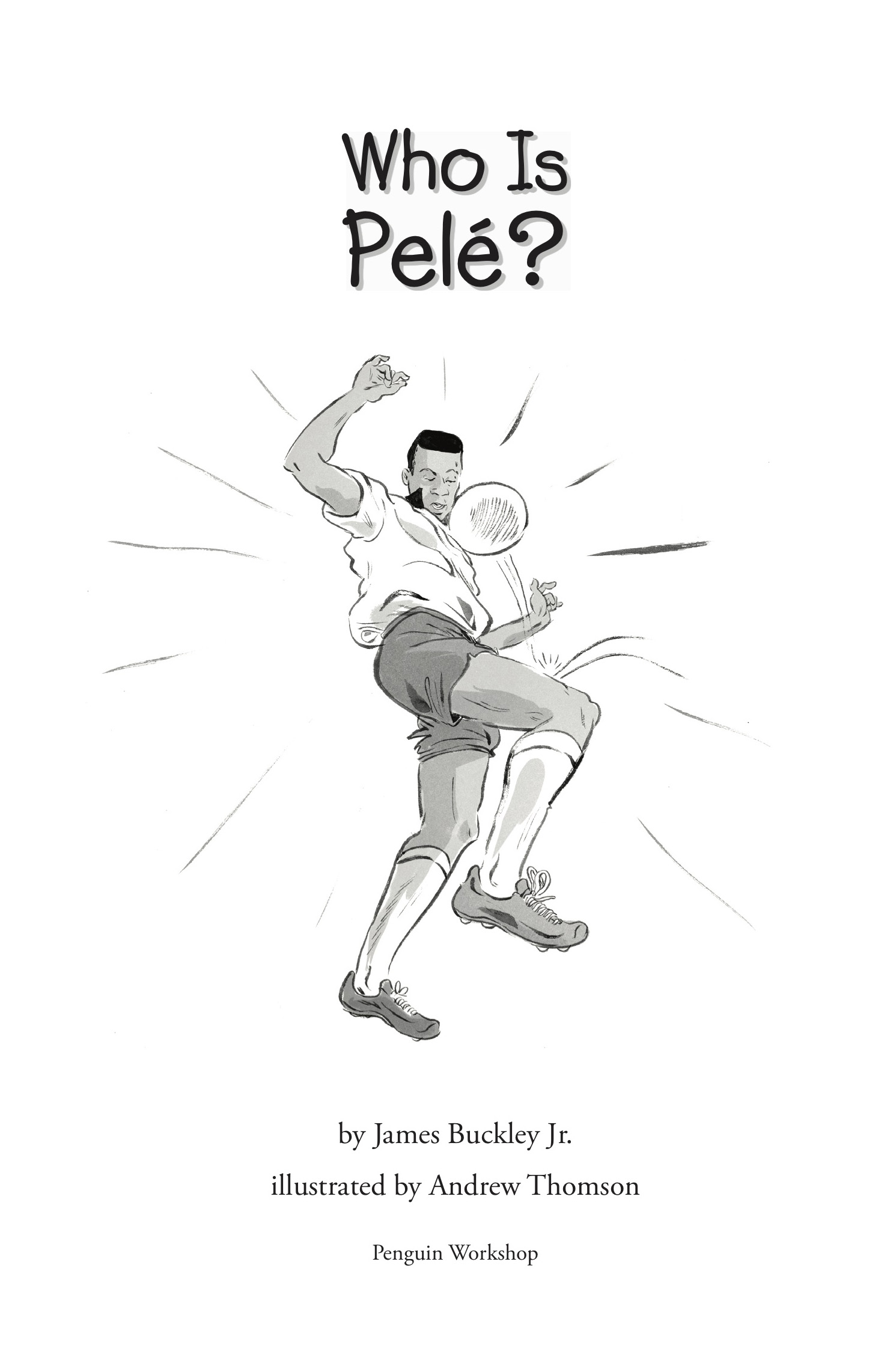 Book title, Who Is Pele?, author, James Buckley, Jr., imprint, Penguin Workshop