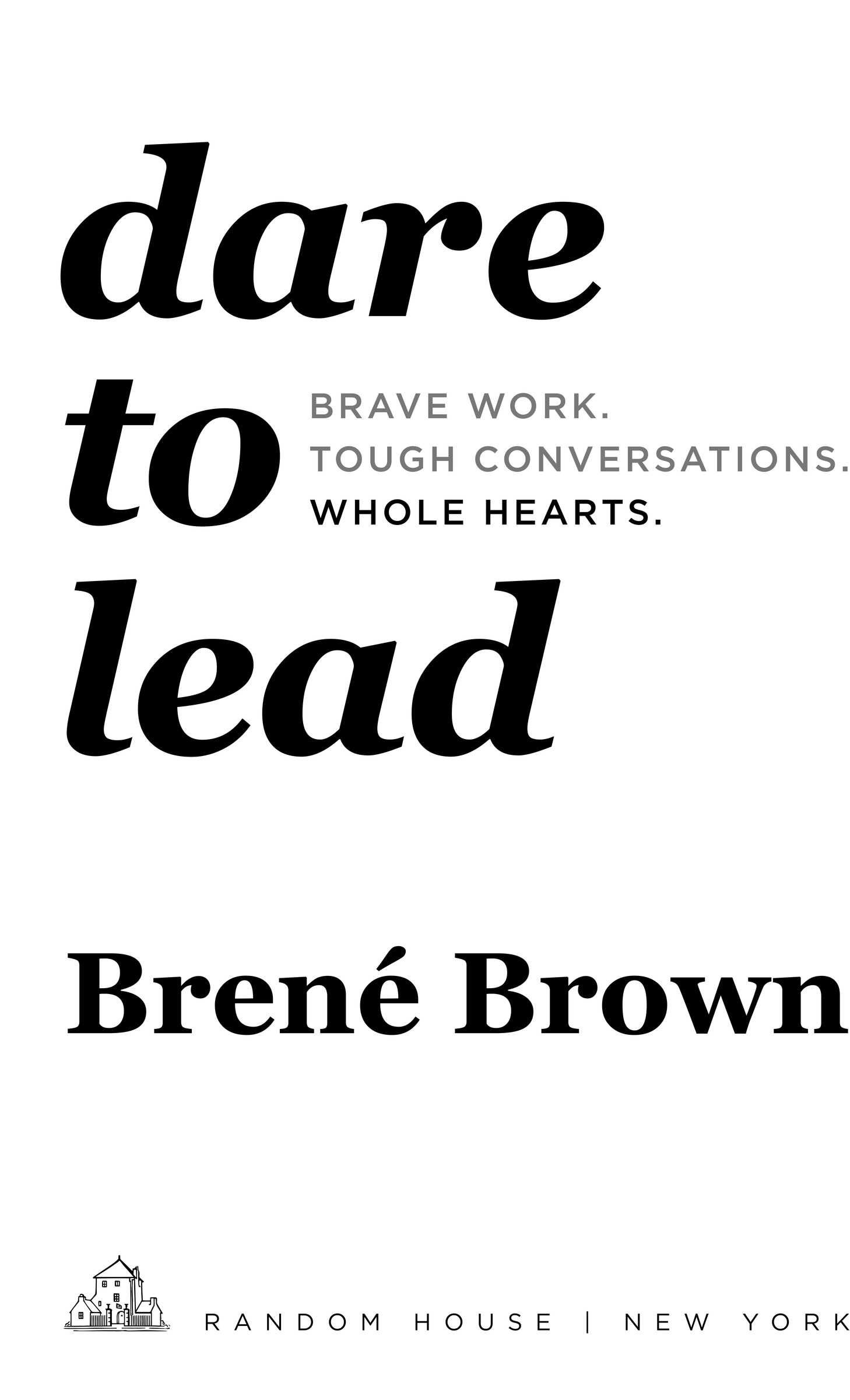 Book Title, Dare to Lead, Subtitle, Brave Work. Tough Conversations. Whole Hearts., Author, Brené Brown, PhD, MSW, Imprint, Random House