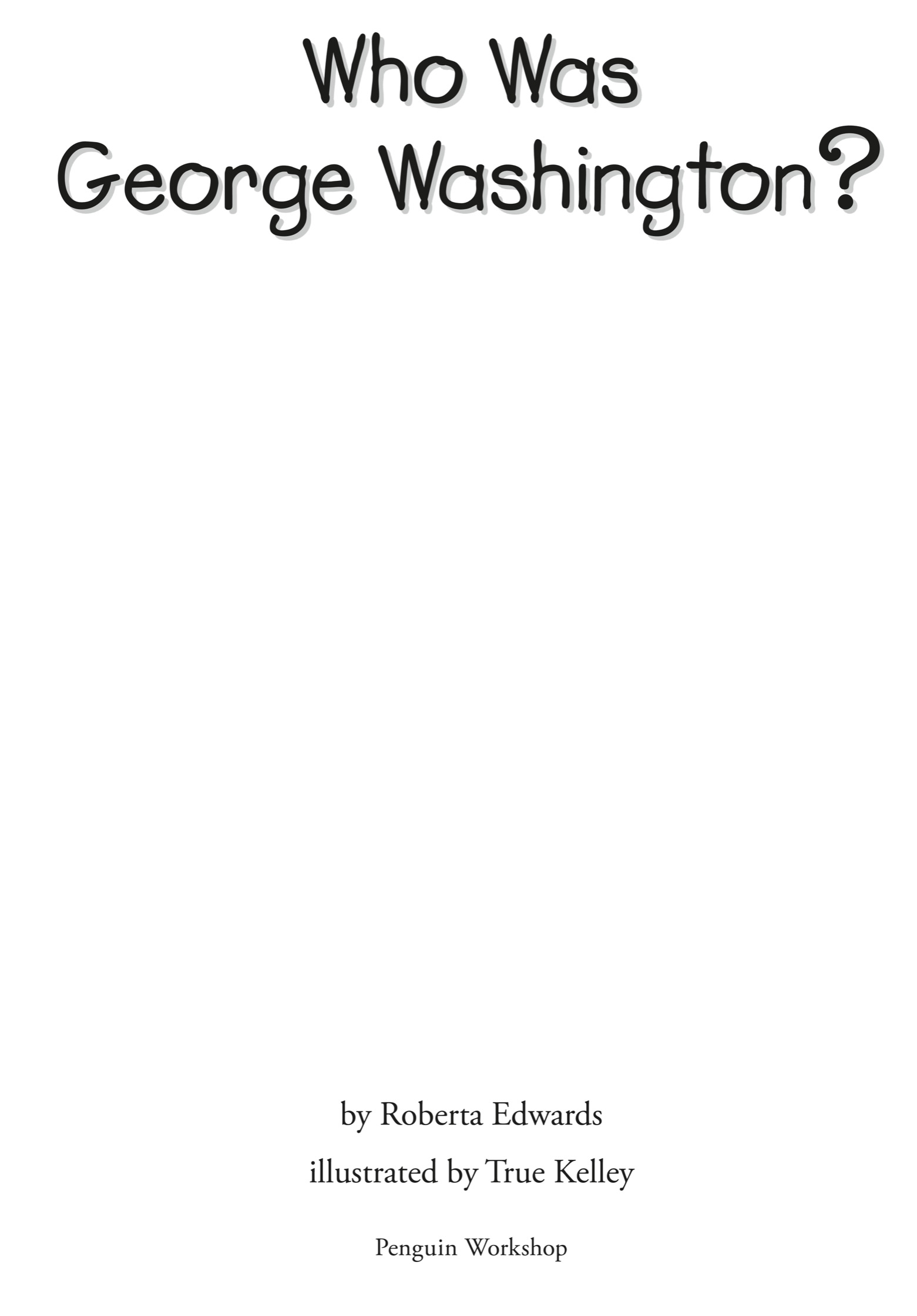 Book title, Who Was George Washington?, author, Roberta Edwards, imprint, Penguin Workshop