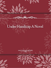 Under Handicap A Novel[精品]
