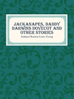 Jackanapes, Daddy Darwins Dovecot and Other Stories[精品]