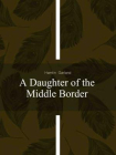 A Daughter of the Middle Border[精品]