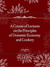 A Course of Lectures on the Principles of Domestic Economy and Cookery[精品]