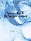 The Laurel Bush An Old-Fashioned Love Story[精品]