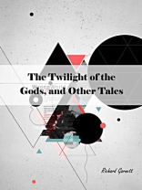 The Twilight of the Gods, and Other Tales