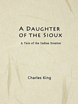 A Daughter of the Sioux A Tale of the Indian frontier