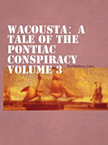 Wacousta:a tale of the Pontiac conspiracy  Volume 3 Wacousta:a tale of the Pontiac conspiracy  Volume 3