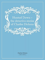Hunted Down：The Detective Stories of Charles Dickens