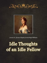 Idle Thoughts of an Idle Fellow Idle Thoughts of an Idle Fellow