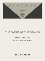 The Fabric of the Cosmos: Space, Time, and the Texture of Reality The Fabric of the Cosmos: Space, Time, and the Texture of Reality