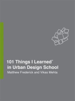 101 Things I Learned® in Urban Design School 101 Things I Learned® in Urban Design School
