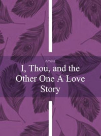 I, Thou, and the Other One A Love Story