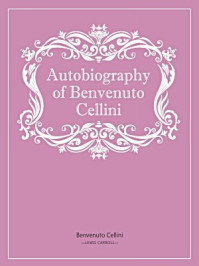 Autobiography of Benvenuto Cellini