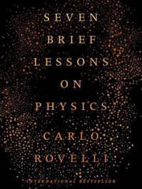 Seven Brief Lessons on Physics