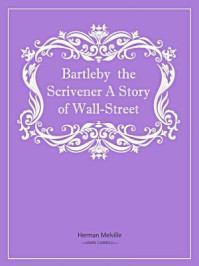 Bartleby  the Scrivener A Story of Wall-Street