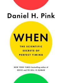 When:The Scientific Secrets of Perfect Timing