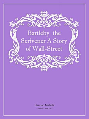Bartleby  the Scrivener A Story of Wall-Street