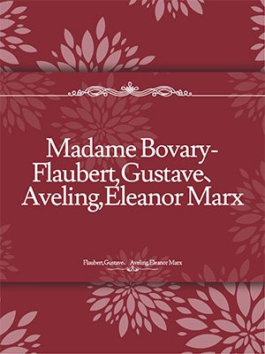 Madame Bovary-Flaubert,Gustave、 Aveling,Eleanor Marx