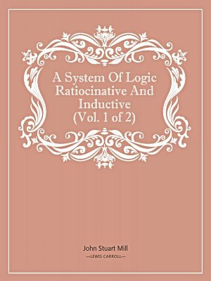 A System Of Logic Ratiocinative And Inductive