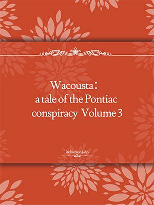 Wacousta：a tale of the Pontiac conspiracy  Volume 3