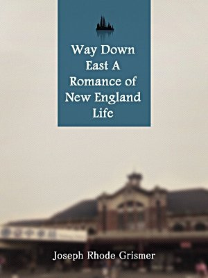 Way Down East A Romance of New England Life