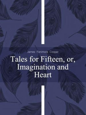 Tales for Fifteen, or, Imagination and Heart